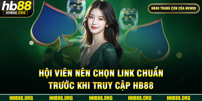 Hội viên nên chọn link chuẩn trước khi truy cập HB88