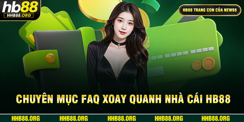 Chuyên mục FAQ xoay quanh nhà cái HB88