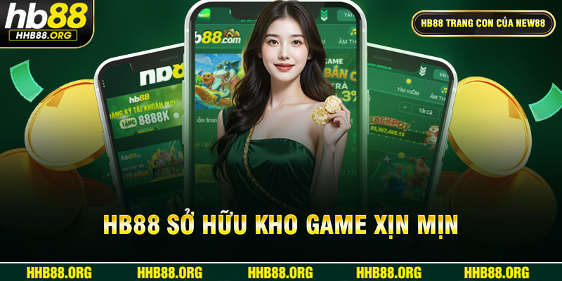 HB88 sở hữu kho game xịn mịn