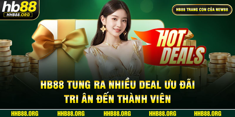 HB88 tung ra nhiều deal ưu đãi tri ân đến thành viên